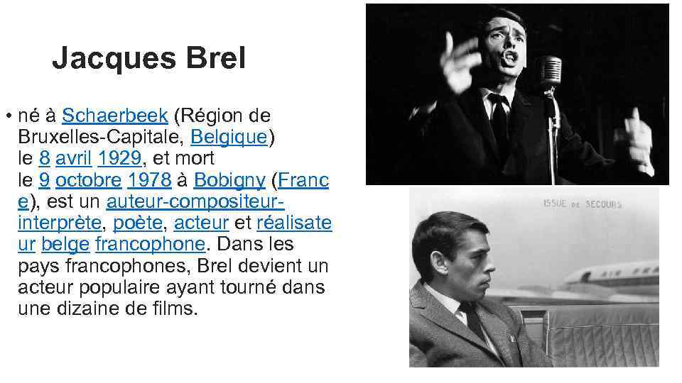 Jacques Brel • né à Schaerbeek (Région de Bruxelles-Capitale, Belgique) le 8 avril 1929,