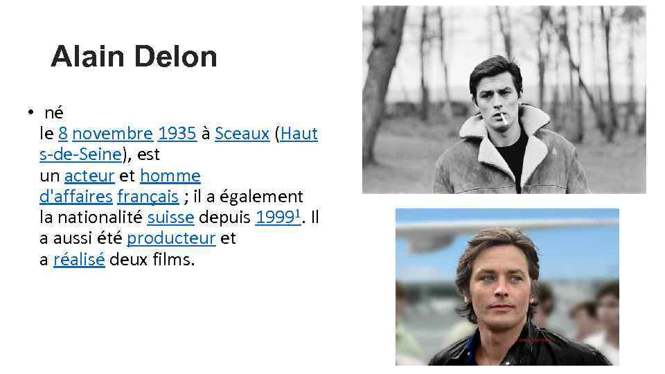 Alain Delon • né le 8 novembre 1935 à Sceaux (Haut s-de-Seine), est un
