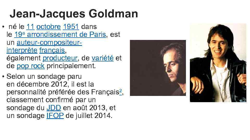 Jean-Jacques Goldman • né le 11 octobre 1951 dans le 19 e arrondissement de