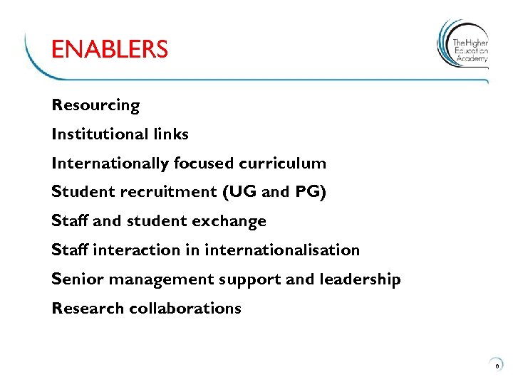 ENABLERS Resourcing Institutional links Internationally focused curriculum Student recruitment (UG and PG) Staff and