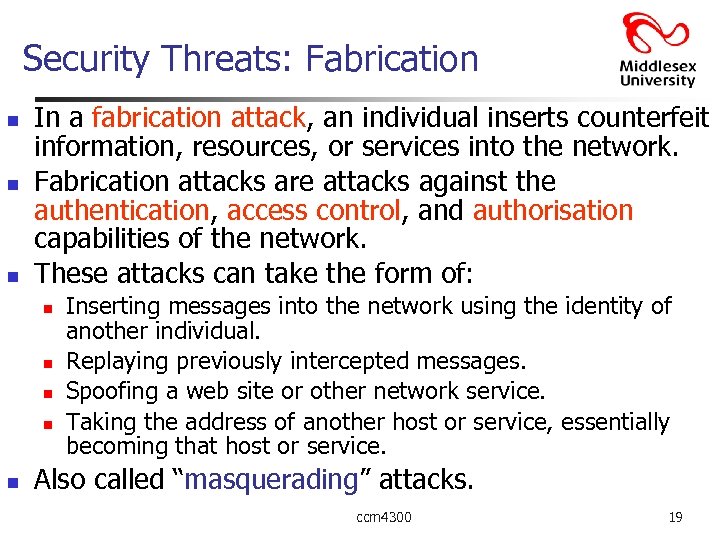 Security Threats: Fabrication n In a fabrication attack, an individual inserts counterfeit information, resources,