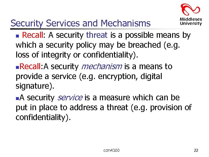 Security Services and Mechanisms Recall: A security threat is a possible means by which