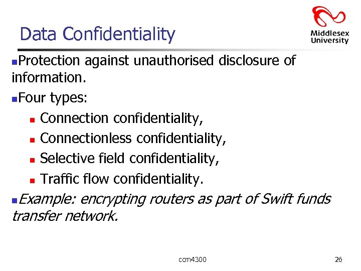 Data Confidentiality Protection against unauthorised disclosure of information. n. Four types: n Connection confidentiality,