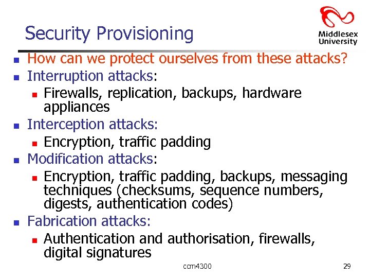Security Provisioning n n n How can we protect ourselves from these attacks? Interruption