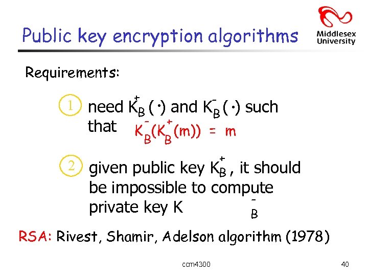 Public key encryption algorithms Requirements: 1 need that + KB ( - . )