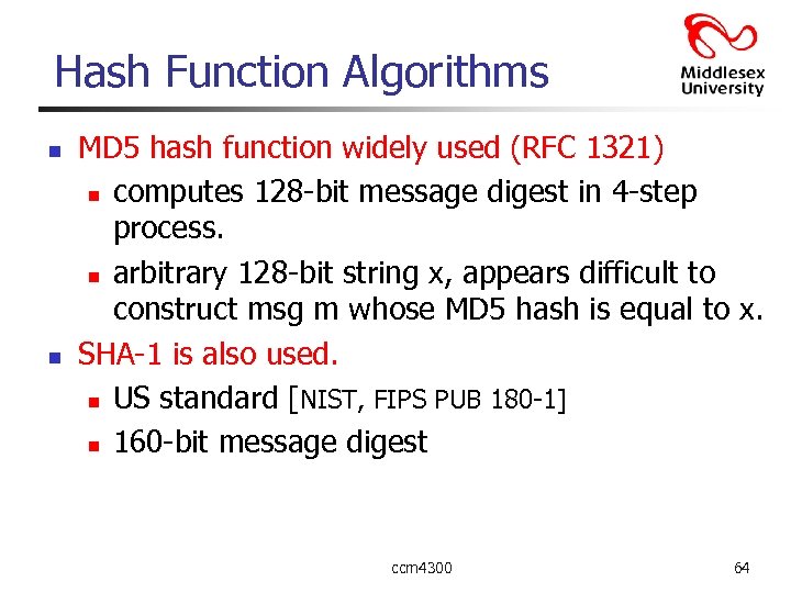 Hash Function Algorithms n n MD 5 hash function widely used (RFC 1321) n