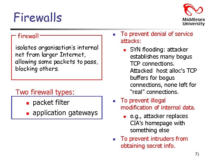 Firewalls firewall n isolates organisation’s internal net from larger Internet, allowing some packets to
