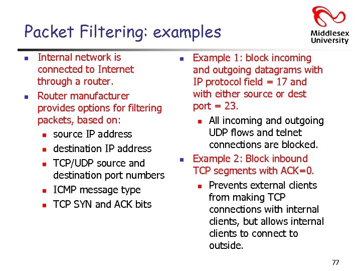 Packet Filtering: examples n n Internal network is connected to Internet through a router.