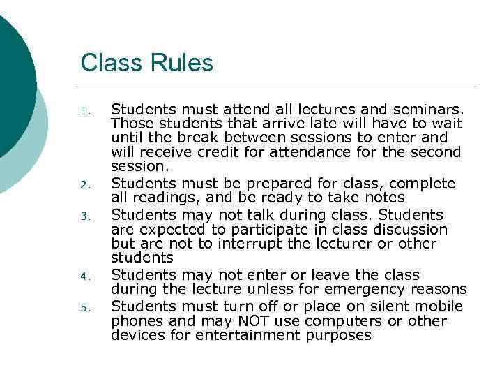 Class Rules 1. 2. 3. 4. 5. Students must attend all lectures and seminars.
