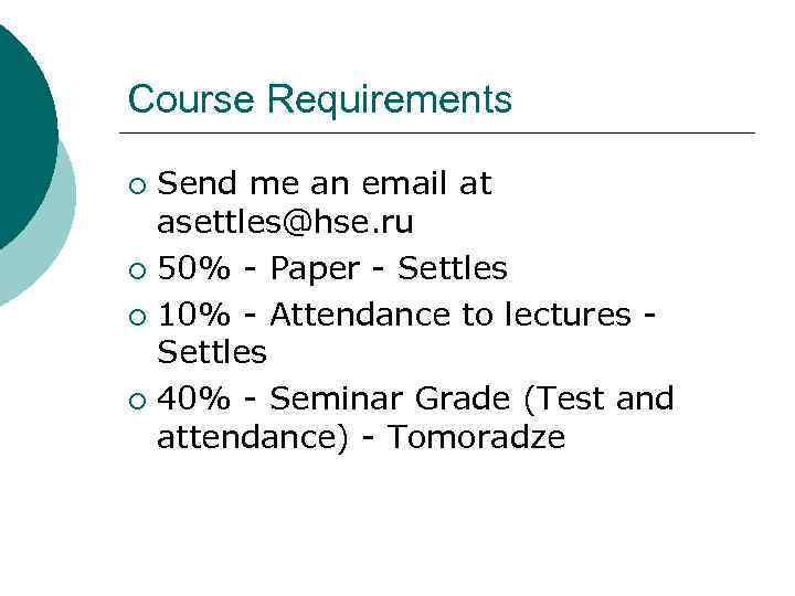 Course Requirements Send me an email at asettles@hse. ru ¡ 50% - Paper -
