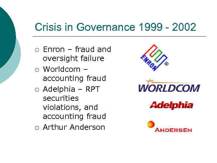 Crisis in Governance 1999 - 2002 ¡ ¡ Enron – fraud and oversight failure