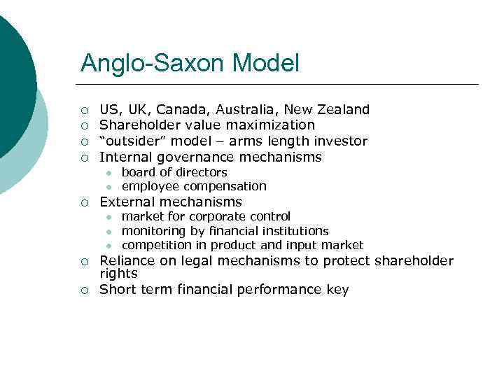 Anglo-Saxon Model ¡ ¡ US, UK, Canada, Australia, New Zealand Shareholder value maximization “outsider”
