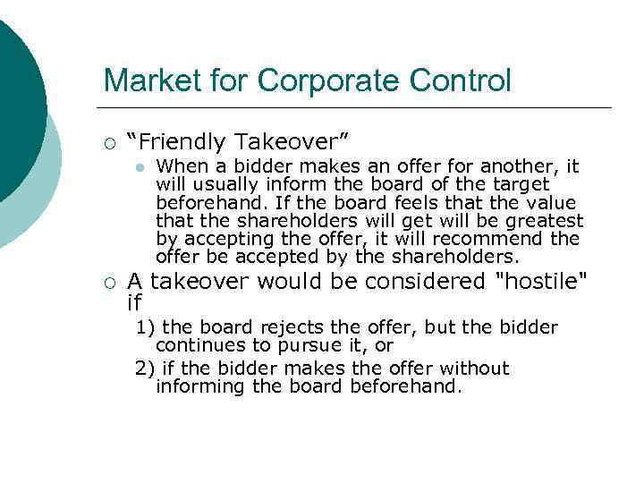 Market for Corporate Control ¡ “Friendly Takeover” l ¡ When a bidder makes an