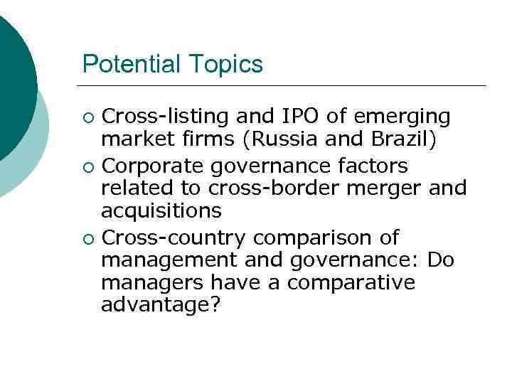 Potential Topics Cross-listing and IPO of emerging market firms (Russia and Brazil) ¡ Corporate