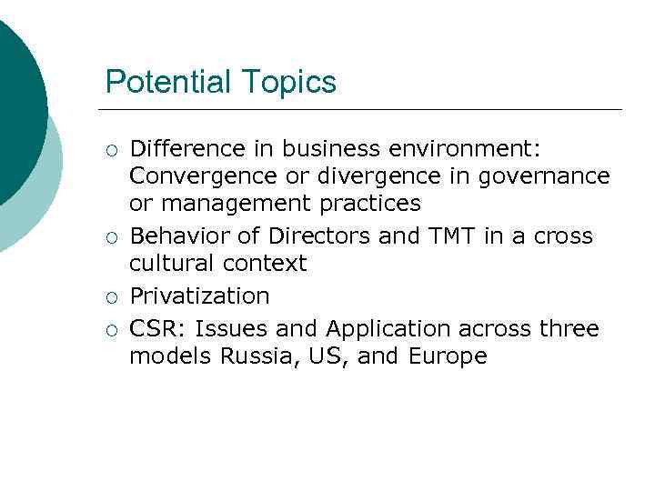 Potential Topics ¡ ¡ Difference in business environment: Convergence or divergence in governance or