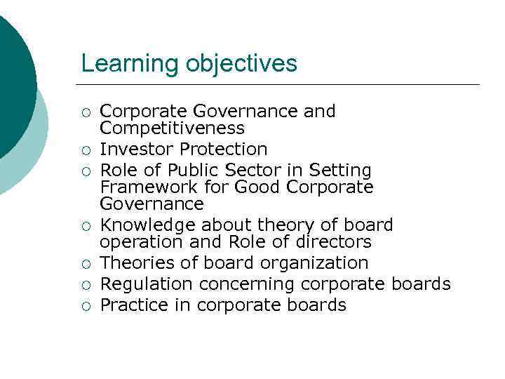 Learning objectives ¡ ¡ ¡ ¡ Corporate Governance and Competitiveness Investor Protection Role of