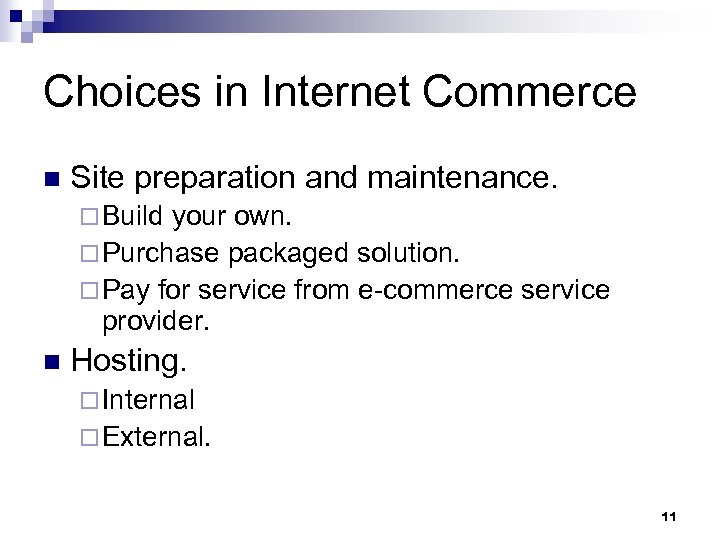 Choices in Internet Commerce n Site preparation and maintenance. ¨ Build your own. ¨