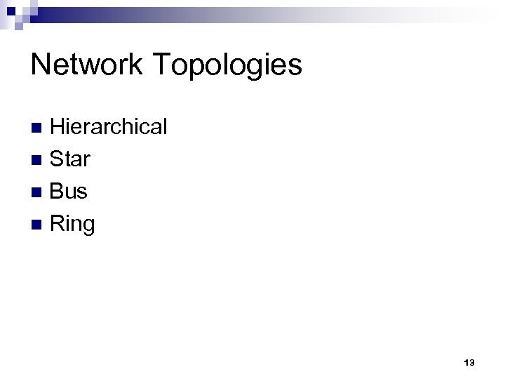 Network Topologies Hierarchical n Star n Bus n Ring n 13 