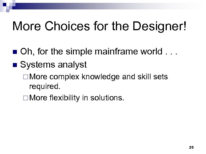 More Choices for the Designer! Oh, for the simple mainframe world. . . n