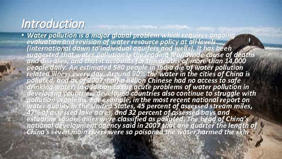 Introduction • Water pollution is a major global problem which requires ongoing evaluation and