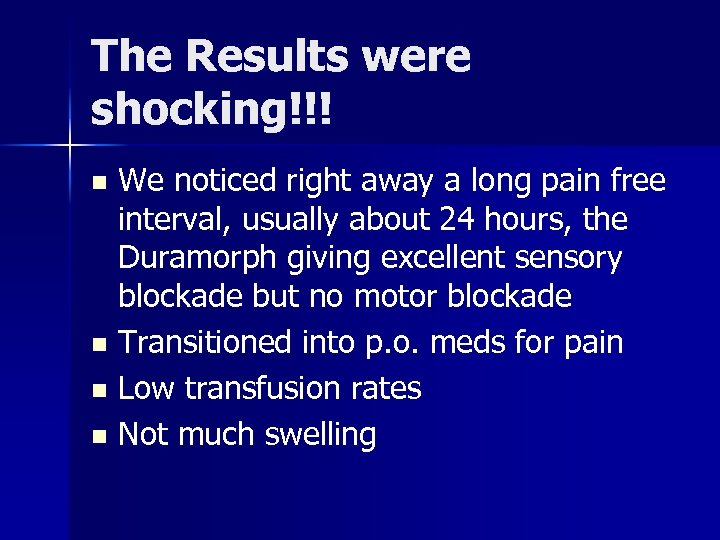 The Results were shocking!!! We noticed right away a long pain free interval, usually