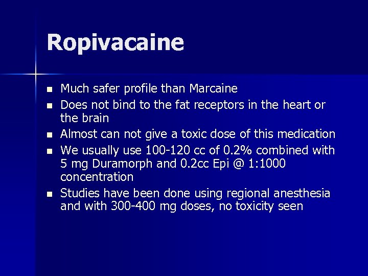Ropivacaine n n n Much safer profile than Marcaine Does not bind to the