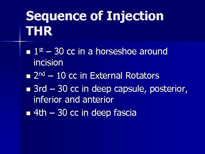 Sequence of Injection THR 1 st – 30 cc in a horseshoe around incision