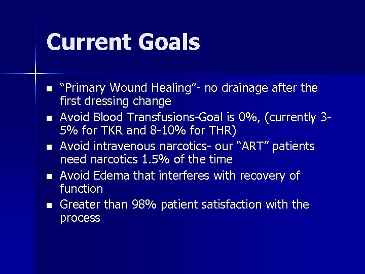 Current Goals n n n “Primary Wound Healing”- no drainage after the first dressing