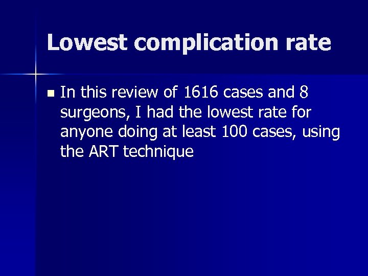 Lowest complication rate n In this review of 1616 cases and 8 surgeons, I