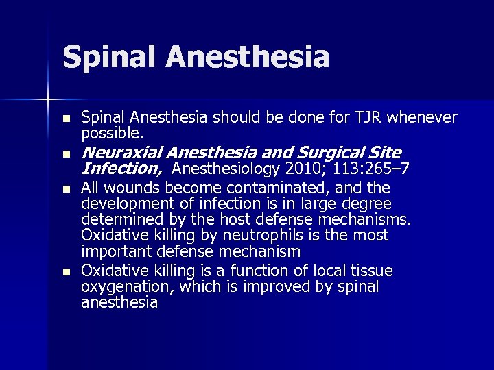 Spinal Anesthesia n n Spinal Anesthesia should be done for TJR whenever possible. Neuraxial