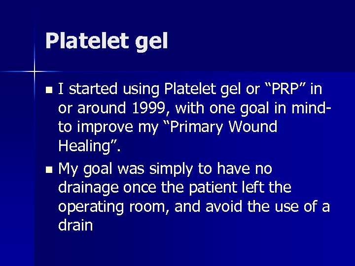 Platelet gel I started using Platelet gel or “PRP” in or around 1999, with