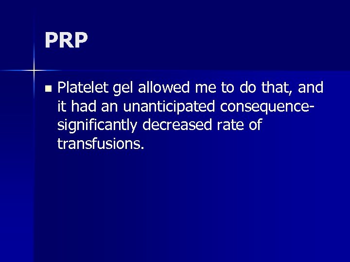 PRP n Platelet gel allowed me to do that, and it had an unanticipated
