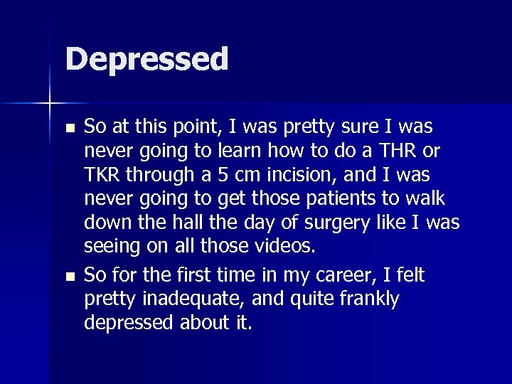 Depressed n n So at this point, I was pretty sure I was never
