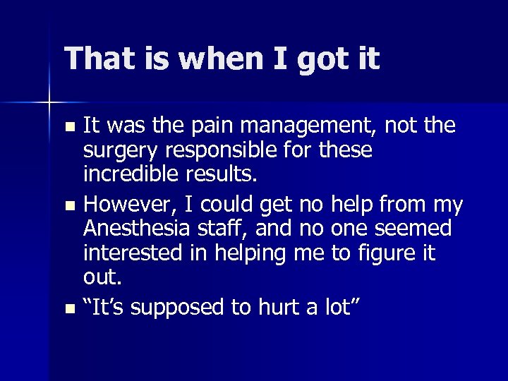 That is when I got it It was the pain management, not the surgery