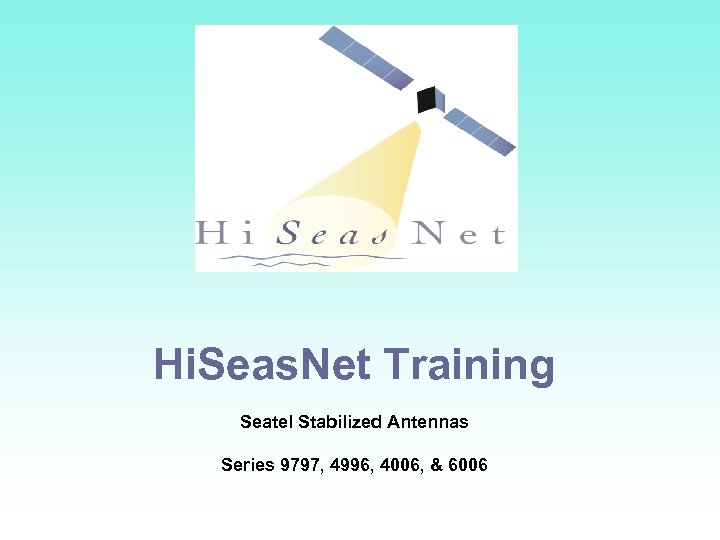 Hi. Seas. Net Training Seatel Stabilized Antennas Series 9797, 4996, 4006, & 6006 IP