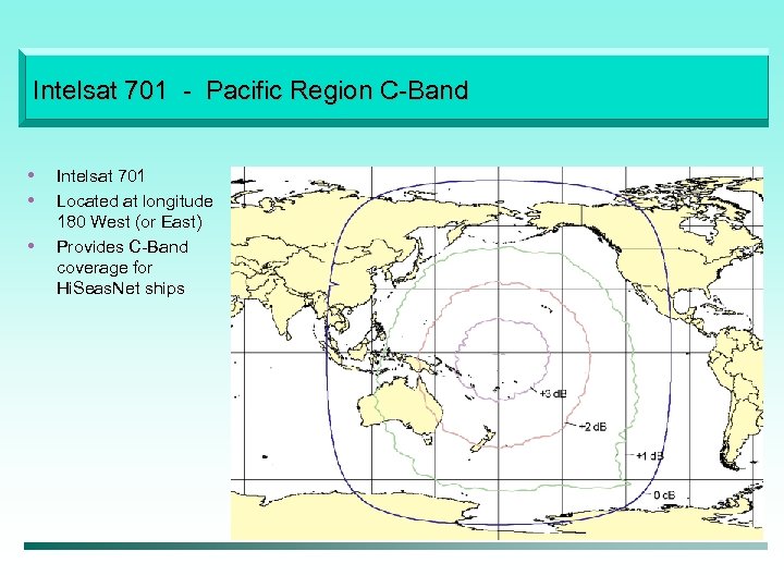 Intelsat 701 - Pacific Region C-Band • • • Intelsat 701 Located at longitude