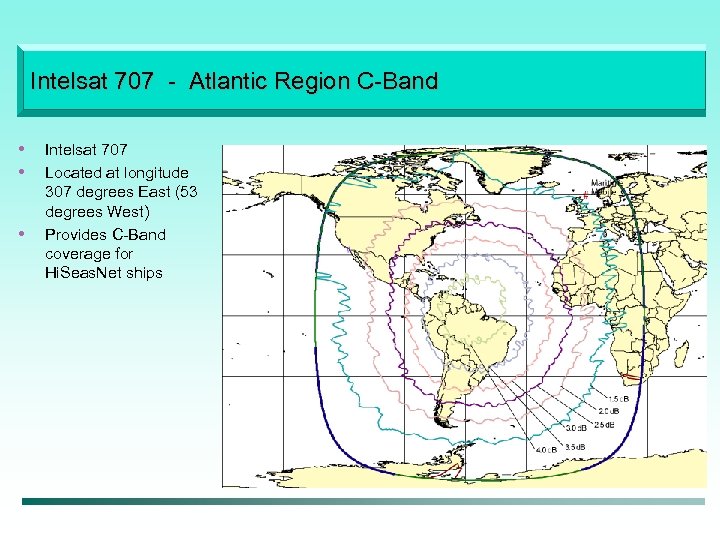Intelsat 707 - Atlantic Region C-Band • • • Intelsat 707 Located at longitude