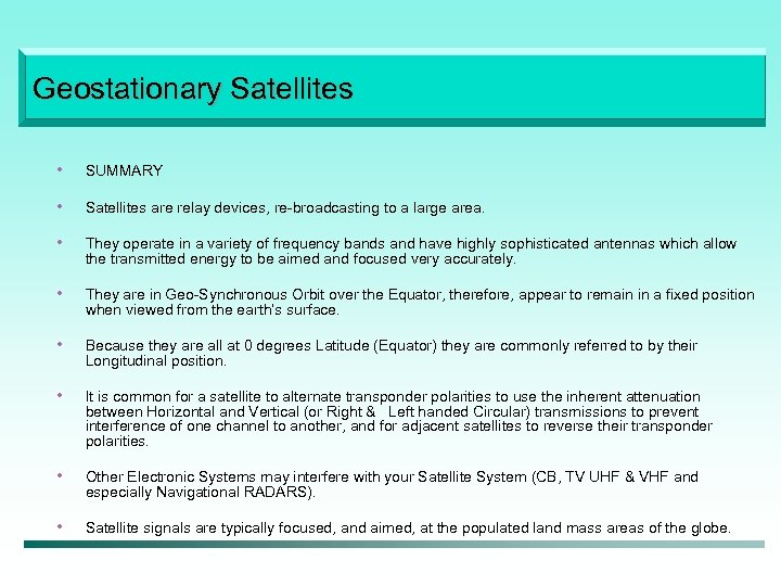 Geostationary Satellites • SUMMARY • Satellites are relay devices, re-broadcasting to a large area.
