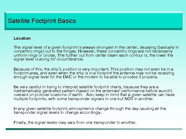 Satellite Footprint Basics Location The signal level of a given footprint is always strongest
