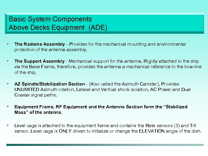 Basic System Components Above Decks Equipment (ADE) • The Radome Assembly - Provides for