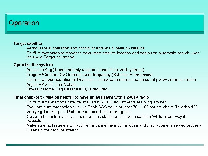 Operation Target satellite Verify Manual operation and control of antenna & peak on satellite