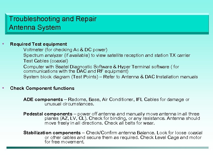Troubleshooting and Repair Antenna System • Required Test equipment Voltmeter (for checking Ac &