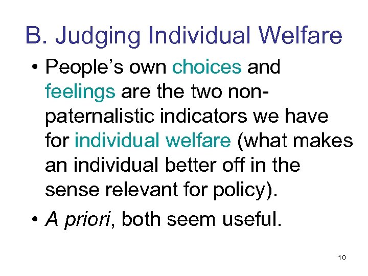 B. Judging Individual Welfare • People’s own choices and feelings are the two nonpaternalistic