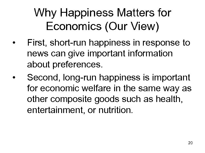 Why Happiness Matters for Economics (Our View) • • First, short-run happiness in response