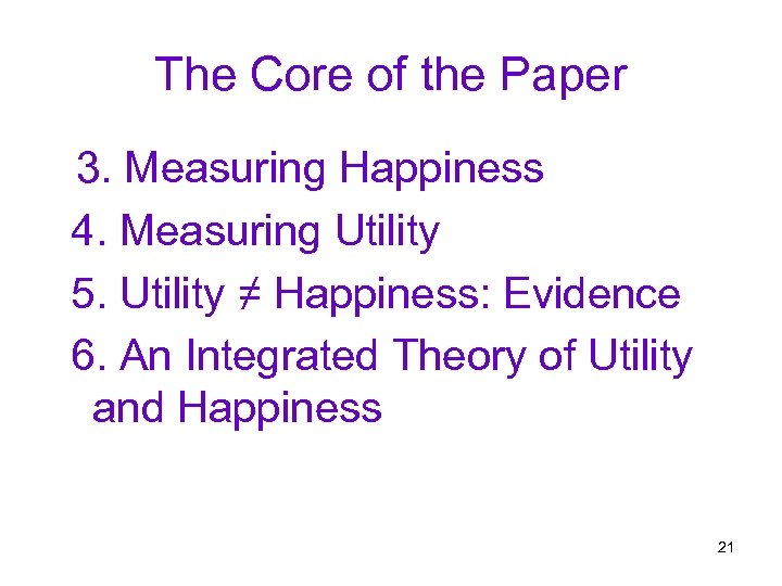 The Core of the Paper 3. Measuring Happiness 4. Measuring Utility 5. Utility ≠