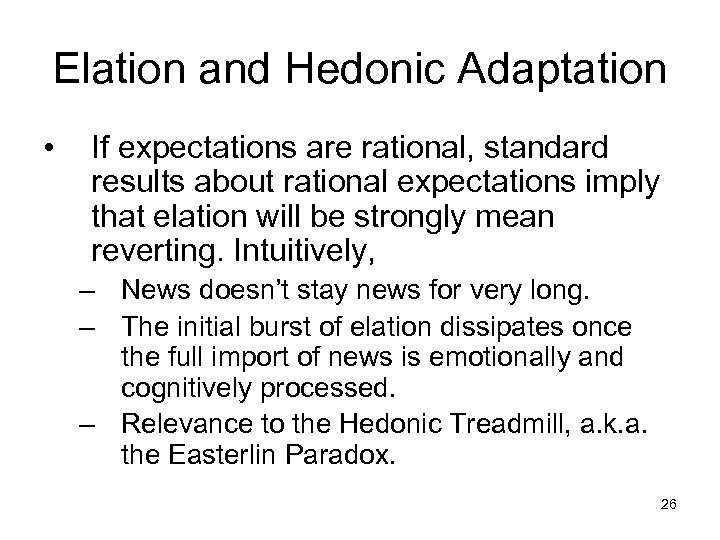 Elation and Hedonic Adaptation • If expectations are rational, standard results about rational expectations