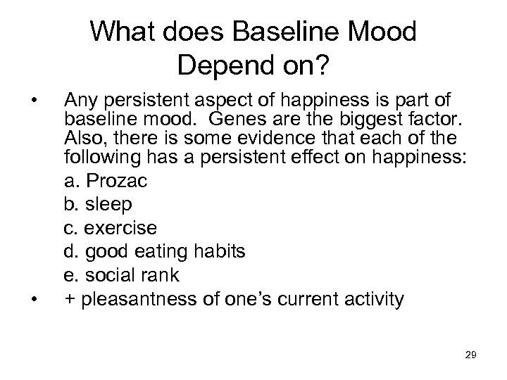 What does Baseline Mood Depend on? • • Any persistent aspect of happiness is