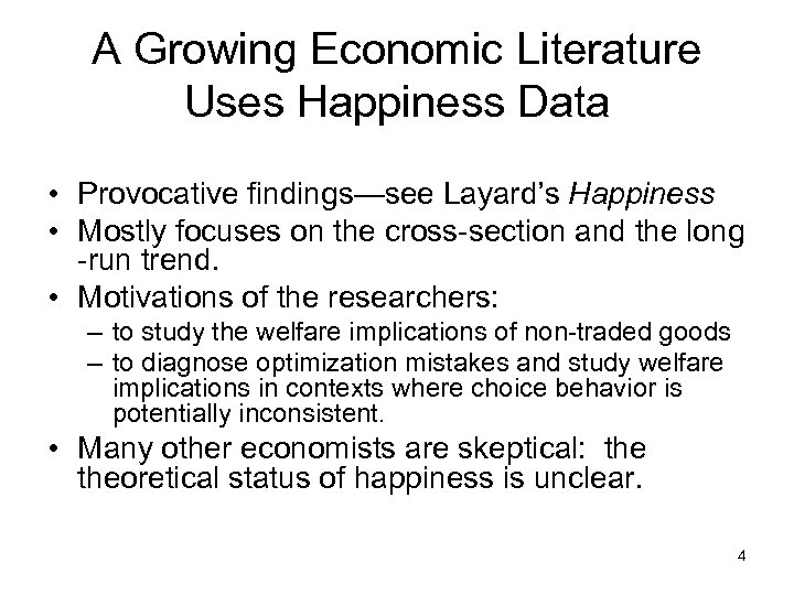 A Growing Economic Literature Uses Happiness Data • Provocative findings—see Layard’s Happiness • Mostly