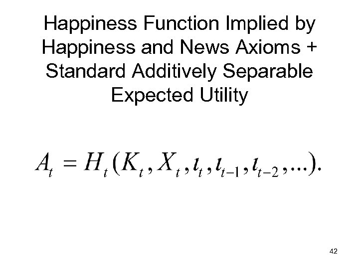 Happiness Function Implied by Happiness and News Axioms + Standard Additively Separable Expected Utility