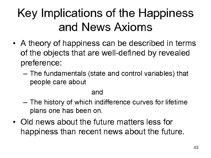 Key Implications of the Happiness and News Axioms • A theory of happiness can